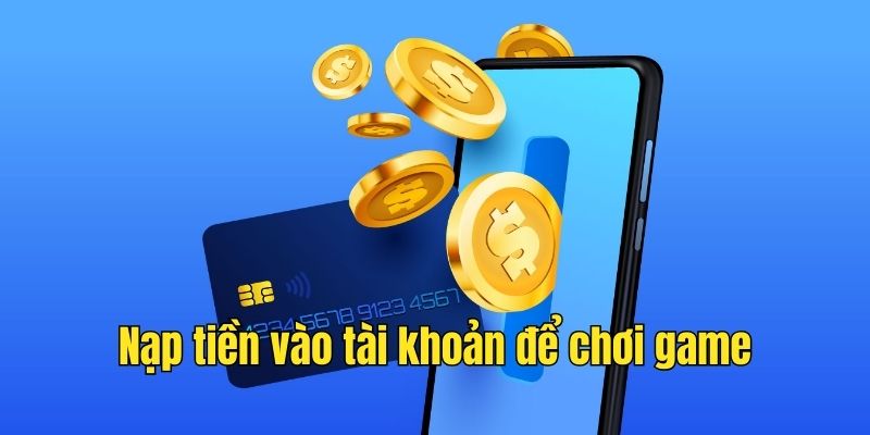 Nạp tiền để bắt đầu chơi tại Hubet