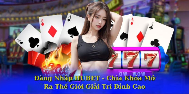 Những lợi ích khi đăng nhập nhà cái Hubet