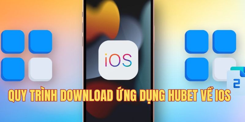 Download app Hubet về thiết bị hệ điều hành IOS